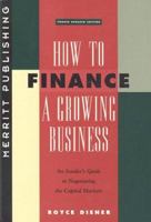 How to Finance a Growing Business: An Insider's Guide to Negotiating the Capital Markets Fourth Edition 1563431009 Book Cover