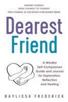 Dearest Friend: A Mindful Self-Compassion Guide and Journal for Exploration, Reflection and Healing 0957213034 Book Cover
