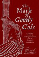 The Mark of Goody Cole 0985804742 Book Cover