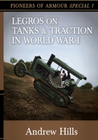Legros on Tanks and Traction in WW1: Pioneers of Armour Special 1 B09HG199XF Book Cover