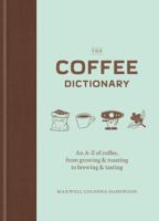 The Coffee Dictionary: An A-Z of coffee, from growing & roasting to brewing & tasting 145216665X Book Cover