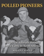 Polled Pioneers: History of Naturally Hornless Dairy Cattle in North America 1981452052 Book Cover