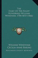 The Diary Of The Right Honorable William Windham, 1784-1810 0548801959 Book Cover