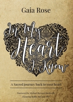 In My Heart I Know: A Sacred Journey Back To Your Heart 1838055401 Book Cover