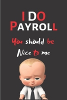 I Do Payroll You Should Be Nice To Me: Funny Office Notebook/Journal For Women/Men/Coworkers/Colleagues/HR Department/Accountants/Funny office work desk humor 1699321175 Book Cover