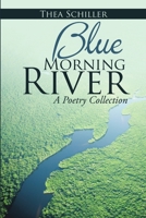 Blue Morning River: A Poetry Collection 1483454401 Book Cover