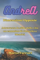 AndreA: Dimensioni Opposte (Attraverso le sfide della vita un cammino di rinascita e identità) (Italian Edition) B0CVVW8VPH Book Cover