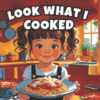 Look What I Cooked: A fun kitchen adventure with 15 proud little chefs (Let's Try) B0FJ81CBWF Book Cover