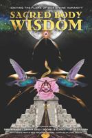 Sacred Body Wisdom: Igniting the Flame of Our Divine Humanity 0986353981 Book Cover