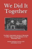 We Did It Together: One Man's Improbable Journey of Becoming a Father Figure to Gang Members in the Mississippi Delta 1726304507 Book Cover