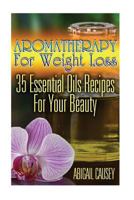 Aromatherapy For Weight Loss: 35 Essential Oils Recipes For Your Beauty 1976245389 Book Cover