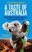 A Taste of Australia: Bite-Sized Travels Across a Sunburned Country 0994316585 Book Cover