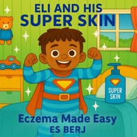 Eli and His Super Skin: Eczema Made Easy B0FRGH88QF Book Cover