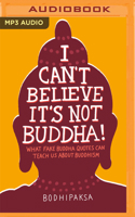 I Can't Believe It's Not Buddha!: What Fake Buddha Quotes Can Teach Us about Buddhism 1799716279 Book Cover
