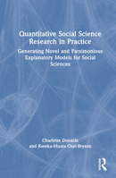 Quantitative Research in Practice:: Generating Novel and Parsimonious Explanatory Models for Social Sciences 1032647078 Book Cover