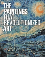 The Paintings That Revolutionized Art 3791381539 Book Cover