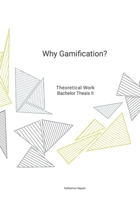 Why Gamification: BA Thesis | Katharina Höppel B0CW6PV3LJ Book Cover