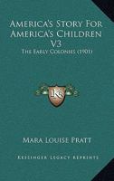 America's Story For America's Children V3: The Early Colonies 1436766397 Book Cover