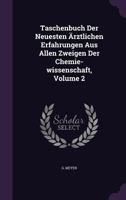 Taschenbuch Der Neuesten Arztlichen Erfahrungen Aus Allen Zweigen Der Chemie-Wissenschaft, Volume 2 1276300689 Book Cover