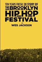 Ten Years Fresh: The Story Of The Brooklyn Hip-Hop Festival 1312331690 Book Cover