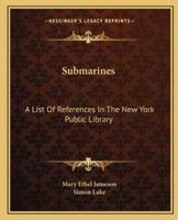 Submarines; A List of References in the New York Public Library 1163079286 Book Cover