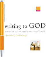 Writing to God: 40 Days of Praying with My Pen 1557258791 Book Cover