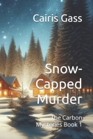 Snow-Capped Murder: The Carbon Mysteries Book 1 B0FHG1QMJC Book Cover