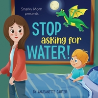 Stop Asking For Water! 1737676206 Book Cover