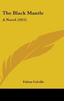 The Black Mantle: A Novel (Classic Reprint) 1164915037 Book Cover