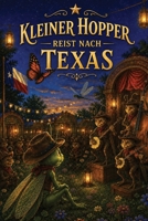 Little Hopper reist nach Texas: Den Mut im Herzen von Texas finden (German Edition) B0H2QJ7PFV Book Cover