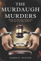 THE MURDAUGH MURDERS: Inside the Shocking Crimes, Trial and Fall of a Legal Dynasty (True Crimes Unveiled: Stories of Deception, Betrayal and Tragedy) B0DZ6D1BMV Book Cover