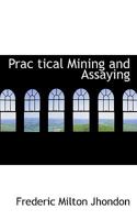 Prac Tical Mining and Assaying 1022122703 Book Cover
