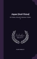 Japan [And China]: Its History, Arts and Literature, Volume 6 1358951918 Book Cover