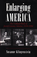Enlarging America: The Cultural Work of Jewish Literary Scholars, 1930-1990 (Judaic Traditions in Literature, Music, and Art) 0815605404 Book Cover