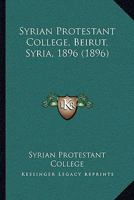 Syrian Protestant College, Beirut, Syria, 1896 1104473879 Book Cover