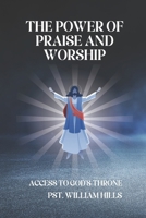 The Power of praise And Worship: Access To God’s Throne B0DBV47FJQ Book Cover