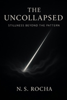 The Uncollapsed: Stillness Beyond the Pattern B0F8VF9H5N Book Cover