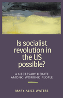 Is Socialist Revolution in the Us Possible?: A Necessary Debate Among Working People 1604880902 Book Cover