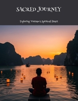 Sacred Journey: Exploring Vietnam'S Spiritual Heart B0FN4SMBB5 Book Cover