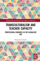 Transculturalism and Teacher Capacity: Professional Readiness in the Globalised Age 1032087749 Book Cover