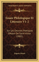 Essaie Philologique Et Litteraire V1-2: Sur Les Oeuvres Poetiques D'Adam De Saint-Victor (1881) 1160228256 Book Cover