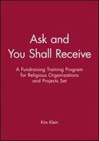 Ask and You Shall Receive, Includes Leader and Participant's Manual: A Fundraising Training Program for Religious Organizations and Projects Set 0787955639 Book Cover