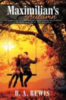 Maximilian's Autumn: I Would Ask Your Permission 1503547922 Book Cover