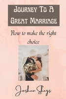 Journey To A Great Marriage: How To Make The Right Choice B0B9PHT796 Book Cover