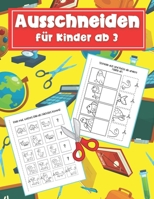Ausschneiden für Kinder ab 3: Schneiden Lernen ab 3 Jahre - Bastelbuch ab 3 Jahre B08W3Y6QDC Book Cover