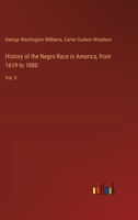 History of the Negro Race in America, from 1619 to 1880: Vol. II 3385304016 Book Cover