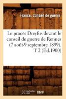 Le Proca]s Dreyfus Devant Le Conseil de Guerre de Rennes (7 Aoat-9 Septembre 1899). T 2 (A0/00d.1900) 2012689280 Book Cover