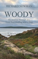 Woody: My Journey Through Joy, Grief And Healing With A Dog 196777840X Book Cover