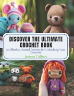 Discover the Ultimate Crochet Book: 50 Effortless Animal Patterns for Unleashing Your Creativity B0CPPVT6S1 Book Cover