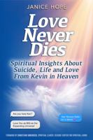 Love Never Dies: Spiritual Insights About Suicide, Life and Love from Kevin in Heaven 1957343168 Book Cover